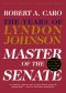 [The Years of Lyndon Johnson 03] • Master of the Senate · the Years of Lyndon Johnson III